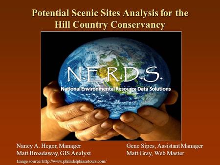 Potential Scenic Sites Analysis for the Hill Country Conservancy Nancy A. Heger, ManagerGene Sipes, Assistant Manager Matt Broadaway, GIS AnalystMatt Gray,