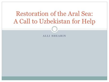 ALLI SHEARIN Restoration of the Aral Sea: A Call to Uzbekistan for Help.