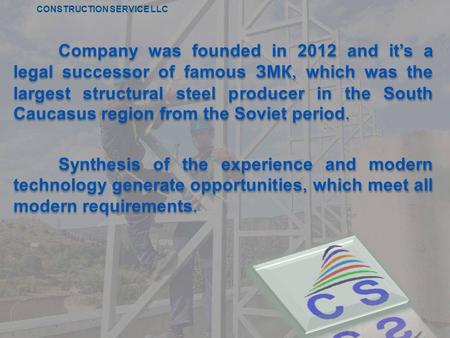 Company was founded in 2012 and it’s a legal successor of famous ЗМК, which was the largest structural steel producer in the South Caucasus region from.