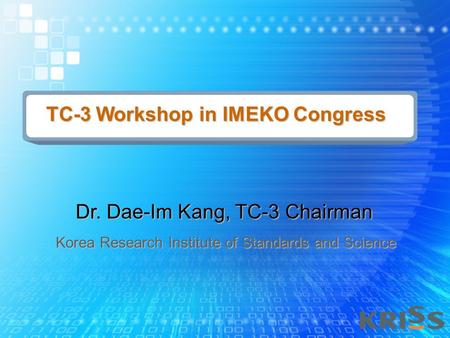 TC-3 Workshop in IMEKO Congress Dr. Dae-Im Kang, TC-3 Chairman Korea Research Institute of Standards and Science.