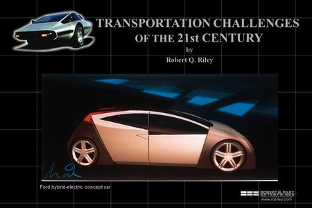 TRANSPORTATION CHALLENGES OF THE 21st CENTURY by Robert Q. Riley Ford hybrid-electric concept car.