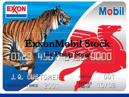 ExxonMobil Stock By Philip Song. Background Information Exxon and Mobil merged in 1999 Exxon and Mobil merged in 1999 Exxon’s symbol was the tiger Exxon’s.