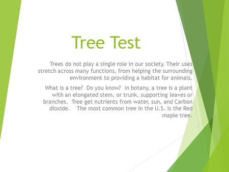 Tree Test Trees do not play a single role in our society. Their uses stretch across many functions, from helping the surrounding environment to providing.