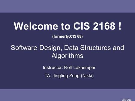 Welcome to CIS 2168 ! Software Design, Data Structures and Algorithms