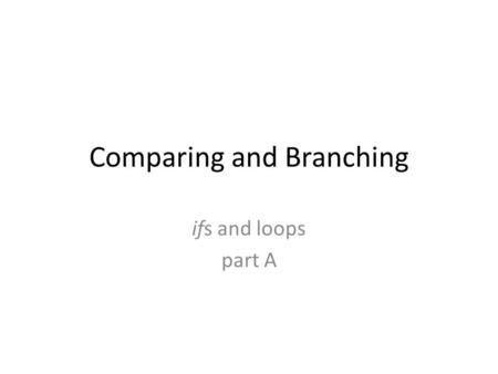 Comparing and Branching ifs and loops part A. JMP instruction Consider the forever loop: for ( ; ; ) { … } How can we accomplish this in Assembler?