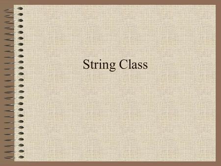 String Class. Objectives and Goals Identify 2 types of Strings: Literal & Symbolic. Learn about String constructors and commonly used methods Learn several.