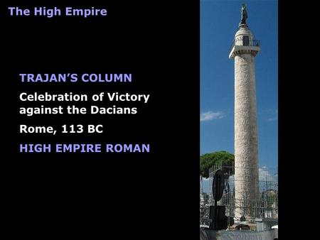 TRAJAN’S COLUMN Celebration of Victory against the Dacians Rome, 113 BC HIGH EMPIRE ROMAN The High Empire.