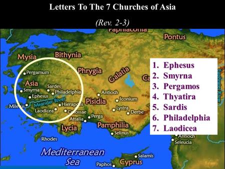 1. Ephesus 2. Smyrna 3. Pergamos 4. Thyatira 5. Sardis 6. Philadelphia 7. Laodicea Letters To The 7 Churches of Asia (Rev. 2-3)