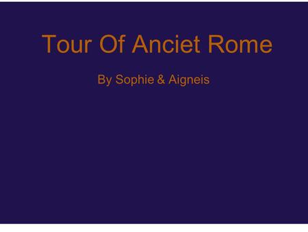 Tour Of Anciet Rome By Sophie & Aigneis