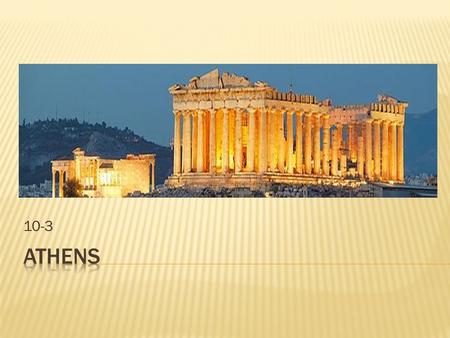 10-3.  A. Located on the Aegean coast  B. About 750 B.C. nobles, merchants, & manufacturers established an oligarchy (form of government in which a.