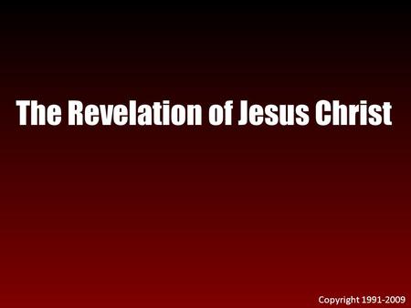 The Revelation of Jesus Christ Copyright 1991-2009.