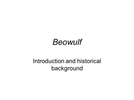 Beowulf Introduction and historical background. Setting The action in the poem takes place in the late 5 th -early 6 th century AD (so, around the year.