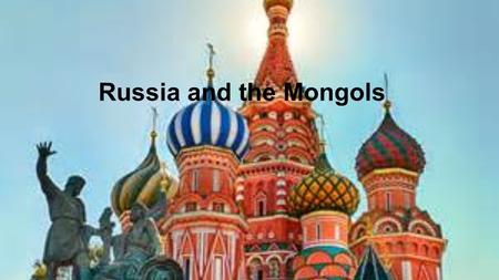 Russia and the Mongols. The Setting and People Large plain in Eastern Europe Southern part of the plain is called a steppe Grassy, black soil, good for.