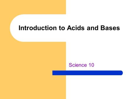 Introduction to Acids and Bases Science 10. Introduction to Acids Do your muscles ever feel sore after a heavy workout? If so, you can blame a buildup.
