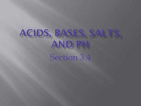Section 3.4. Acids are chemicals in which the positive ion is a hydrogen atom.  for example; HCl or H 2 SO 4  When mixed with water they produce a free.