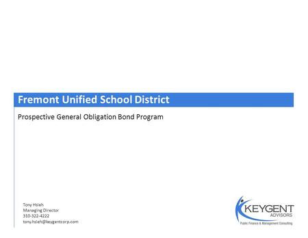 Prospective General Obligation Bond Program Fremont Unified School District Tony Hsieh Managing Director 310-322-4222