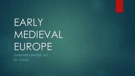 EARLY MEDIEVAL EUROPE GARDINER CHAPTER 16-2 PP. 415-421.