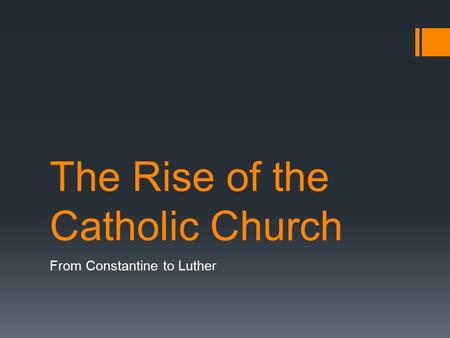 The Rise of the Catholic Church From Constantine to Luther.