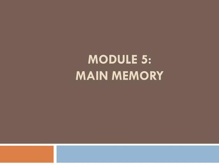 MODULE 5: Main Memory.