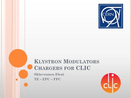 K LYSTRON M ODULATORS C HARGERS FOR CLIC Sklavounou Eleni TE – EPC – FPC.