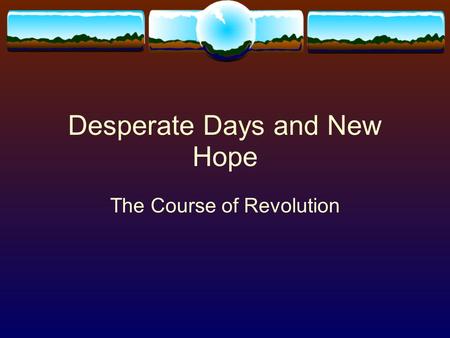Desperate Days and New Hope The Course of Revolution.