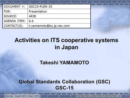 DOCUMENT #:GSC15-PLEN-35 FOR:Presentation SOURCE:ARIB AGENDA ITEM:6.6 Activities on ITS cooperative systems in Japan.