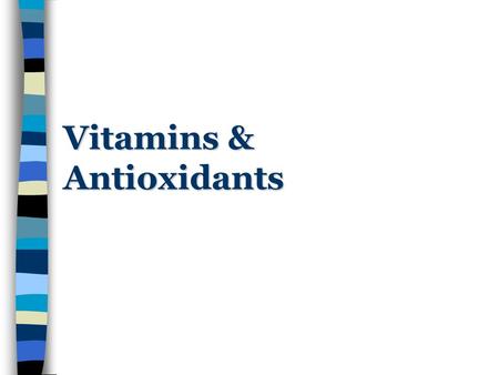 Vitamins & Antioxidants. Two Classes Fat-Soluble –A –D –E –K Water-Soluble –Vitamin C –9 B-vitamins Thiamin Riboflavin Niacin Pantothenic Acid B6 B12.