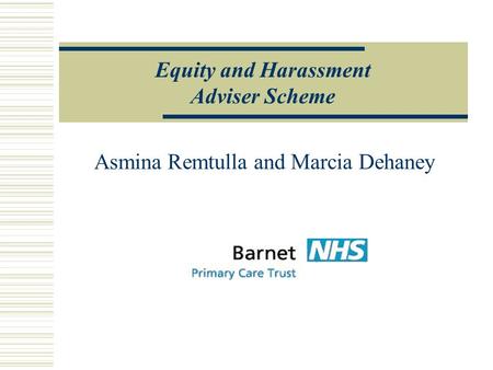 Asmina Remtulla and Marcia Dehaney Equity and Harassment Adviser Scheme.