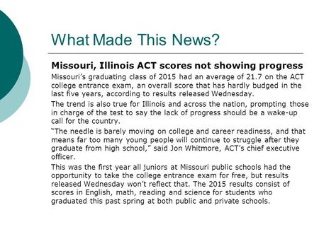 What Made This News? Missouri, Illinois ACT scores not showing progress Missouri’s graduating class of 2015 had an average of 21.7 on the ACT college entrance.