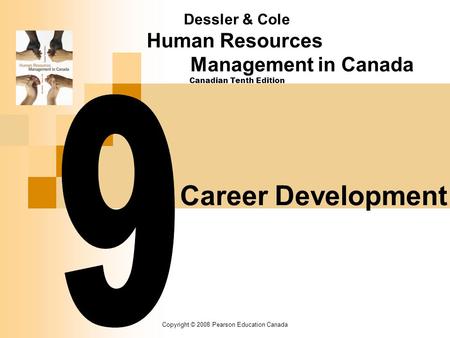 Copyright © 2008 Pearson Education Canada Career Development Dessler & Cole Human Resources Management in Canada Canadian Tenth Edition.