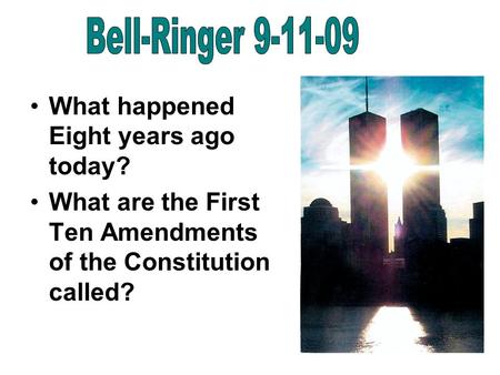 What happened Eight years ago today? What are the First Ten Amendments of the Constitution called?