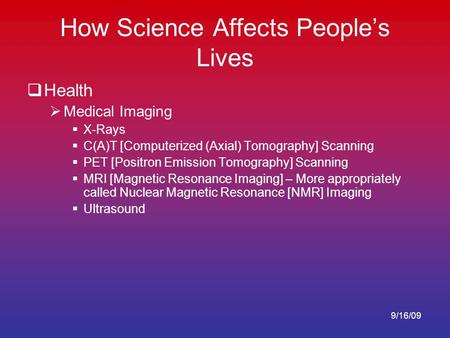 How Science Affects People’s Lives  Health  Medical Imaging  X-Rays  C(A)T [Computerized (Axial) Tomography] Scanning  PET [Positron Emission Tomography]