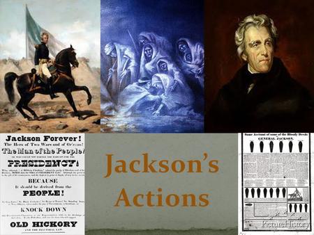 Jackson’s Actions. Indian Removal Nullification Crisis Bank War.
