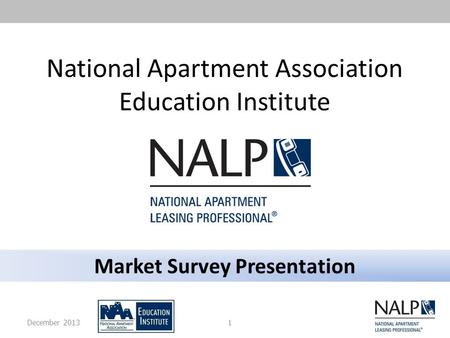 Market Survey Presentation National Apartment Association Education Institute 1December 2013.