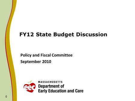 0 FY12 State Budget Discussion Policy and Fiscal Committee September 2010.