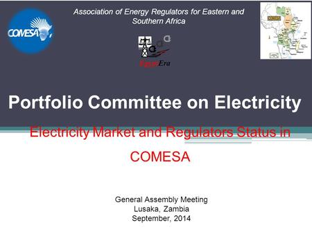 Association of Energy Regulators for Eastern and Southern Africa EgyptEra Electricity Market and Regulators Status in COMESA General Assembly Meeting Lusaka,