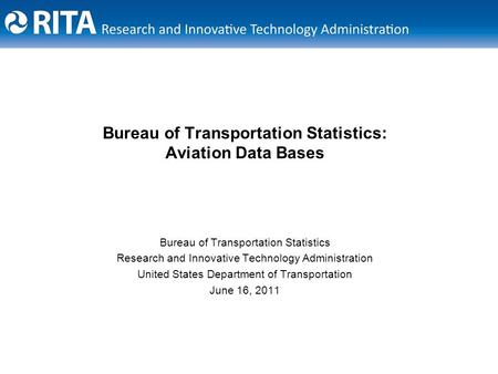 Bureau of Transportation Statistics: Aviation Data Bases Bureau of Transportation Statistics Research and Innovative Technology Administration United States.