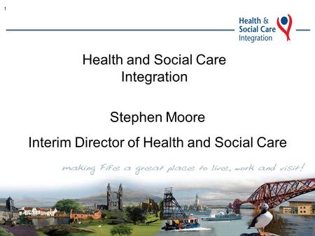 1 Health and Social Care Integration Stephen Moore Interim Director of Health and Social Care.