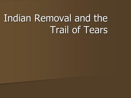 Indian Removal and the Trail of Tears
