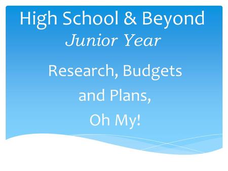 High School & Beyond Junior Year Research, Budgets and Plans, Oh My!