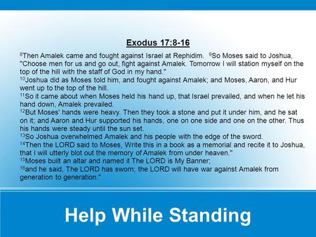 Exodus 17:8-16 8 Then Amalek came and fought against Israel at Rephidim. 9 So Moses said to Joshua, Choose men for us and go out, fight against Amalek.
