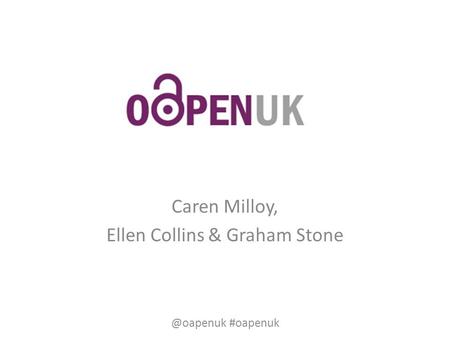 Caren Milloy, Ellen Collins & Graham #oapenuk.