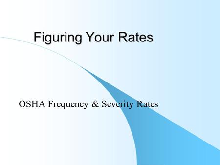 Figuring Your Rates OSHA Frequency & Severity Rates.