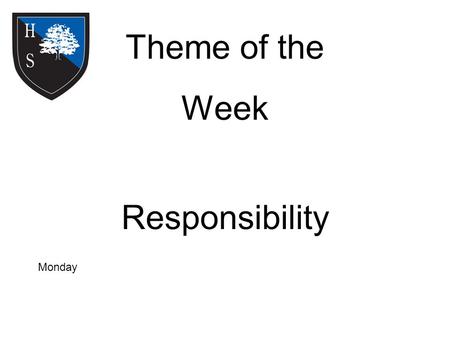 Theme of the Week Responsibility Monday. Word of the Day You must be the change you wish to see in the world. forty.