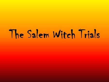 The Salem Witch Trials.