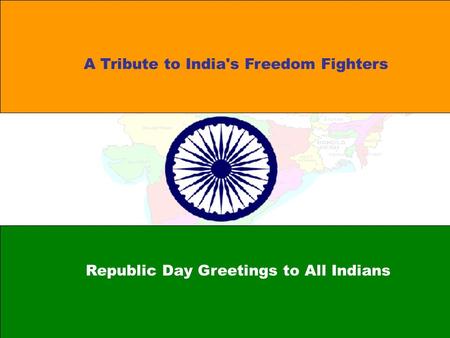 A Tribute to India's Freedom Fighters Republic Day Greetings to All Indians.