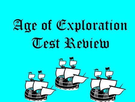 Age of Exploration Test Review. 1.What were the causes of the Age of Exploration? New and improved technology allowed for long ocean voyages Demand for.