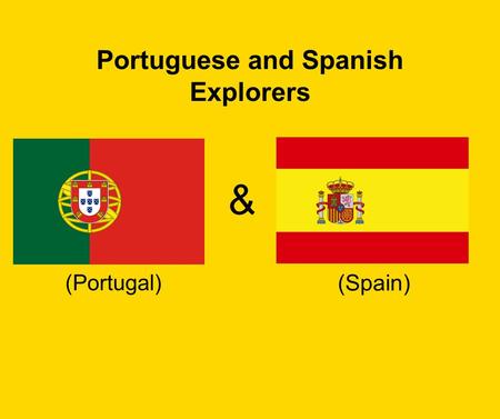 Portuguese and Spanish Explorers & (Portugal) (Spain)