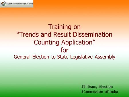 Training on “Trends and Result Dissemination Counting Application” for General Election to State Legislative Assembly IT Team, Election Commission of India.