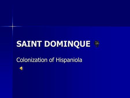 SAINT DOMINQUE Colonization of Hispaniola The Natives The Taíno Indians or Arawak came to the island around 600 C.E. They called the island Hayti meaning.